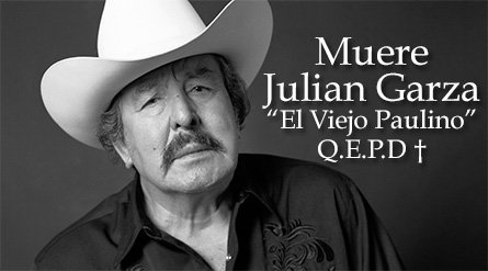MUERE JULIAN GARZA EL VIEJO PAULINO